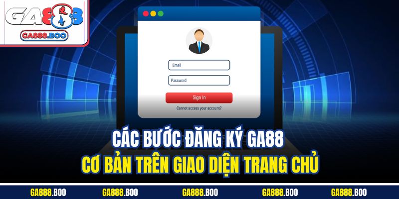 Các bước đăng ký GA88 cơ bản trên giao diện trang chủ