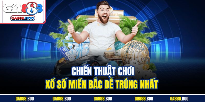 Xổ Số Miền Bắc Là Gì? Cách Dò Kết Quả Chính Xác 4 Chiến thuật chơi xổ số miền Bắc dễ trúng nhất