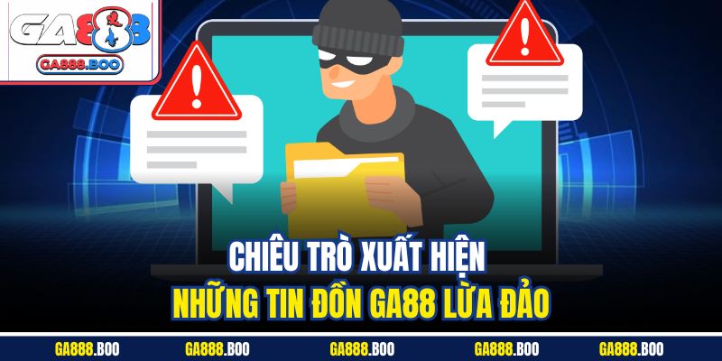 Chiêu trò xuất hiện những tin đồn GA88 lừa đảo