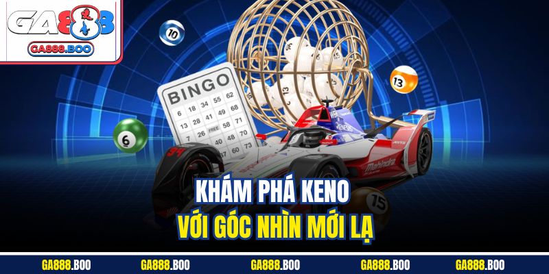 Keno Là Gì? Khám Phá Cách Tham Gia Hiệu Quả Tại Ga88 2 Khám phá Keno với góc nhìn mới lạ