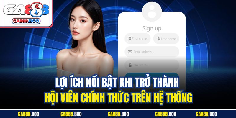Lợi ích nổi bật khi trở thành hội viên chính thức trên hệ thống