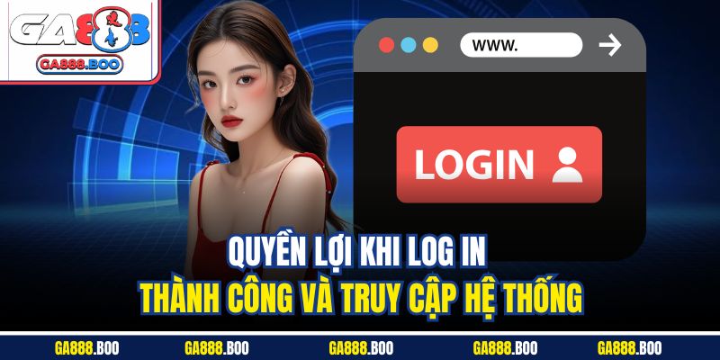 Quyền lợi khi log in thành công và truy cập hệ thống