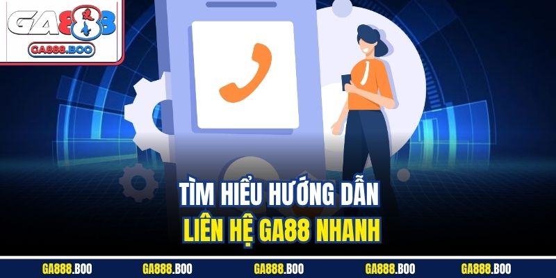 Liên Hệ Ga88 Nhanh Chóng Qua Nhiều Kênh Hỗ Trợ Hiện Đại 2 Tìm hiểu hướng dẫn liên hệ Ga88 nhanh