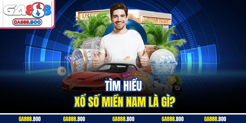 Tìm hiểu xổ số miền Nam là gì?