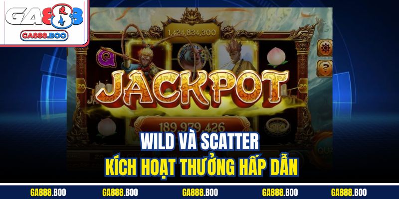 Wild và Scatter kích hoạt thưởng hấp dẫn